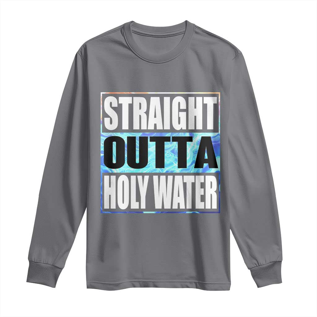 Straight Outta Holy Water Long Sleeve Shirt Baptismal Baptism Christening