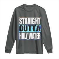 Straight Outta Holy Water Long Sleeve Shirt Baptismal Baptism Christening