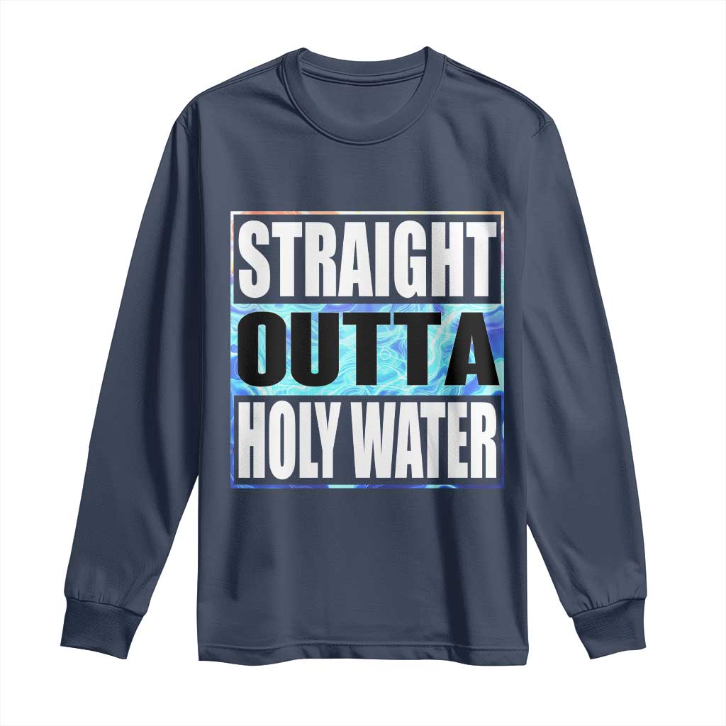 Straight Outta Holy Water Long Sleeve Shirt Baptismal Baptism Christening