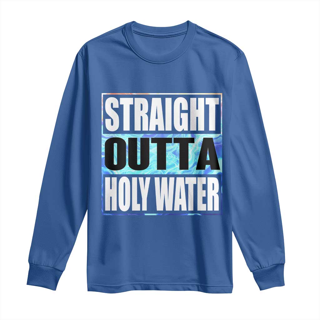 Straight Outta Holy Water Long Sleeve Shirt Baptismal Baptism Christening