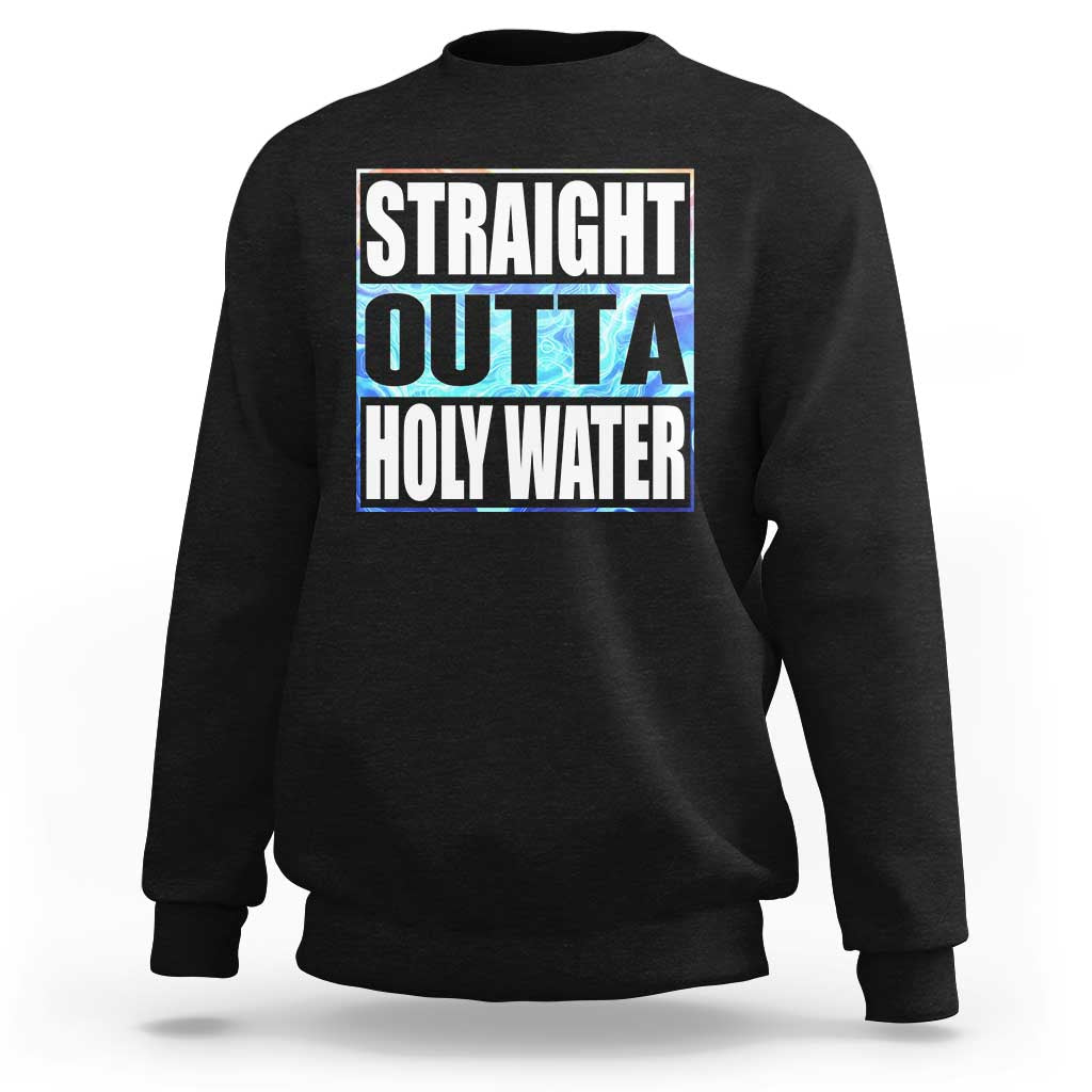 Straight Outta Holy Water Sweatshirt Baptismal Baptism Christening