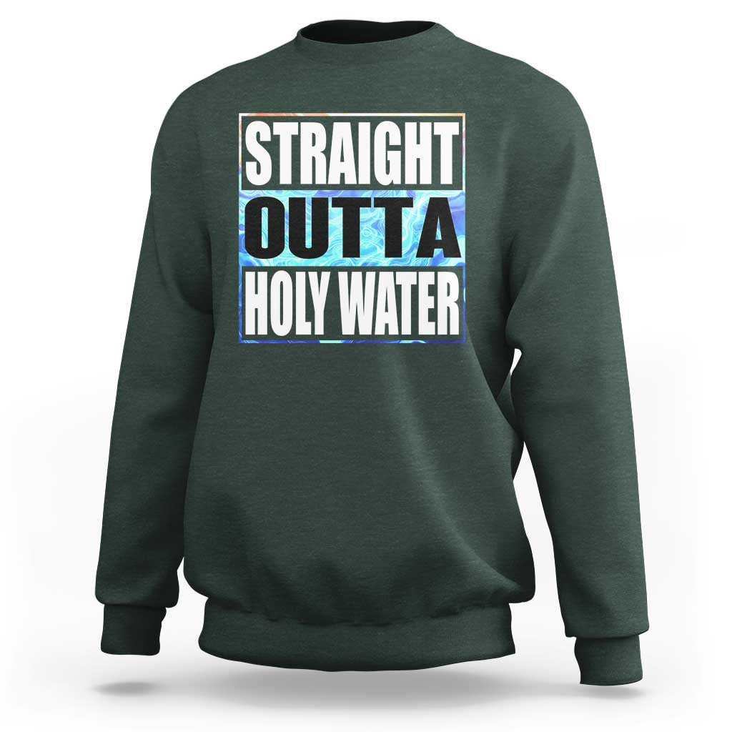 Straight Outta Holy Water Sweatshirt Baptismal Baptism Christening