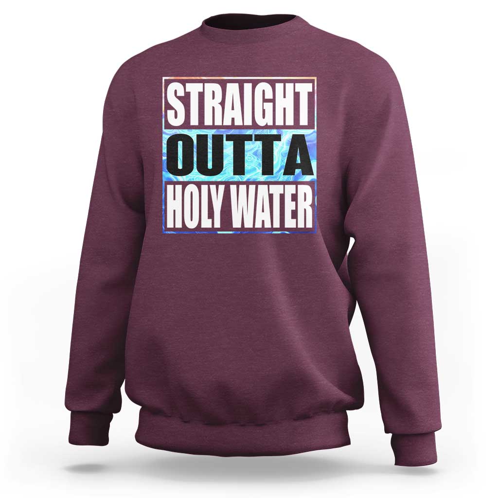 Straight Outta Holy Water Sweatshirt Baptismal Baptism Christening