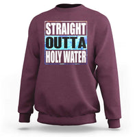 Straight Outta Holy Water Sweatshirt Baptismal Baptism Christening