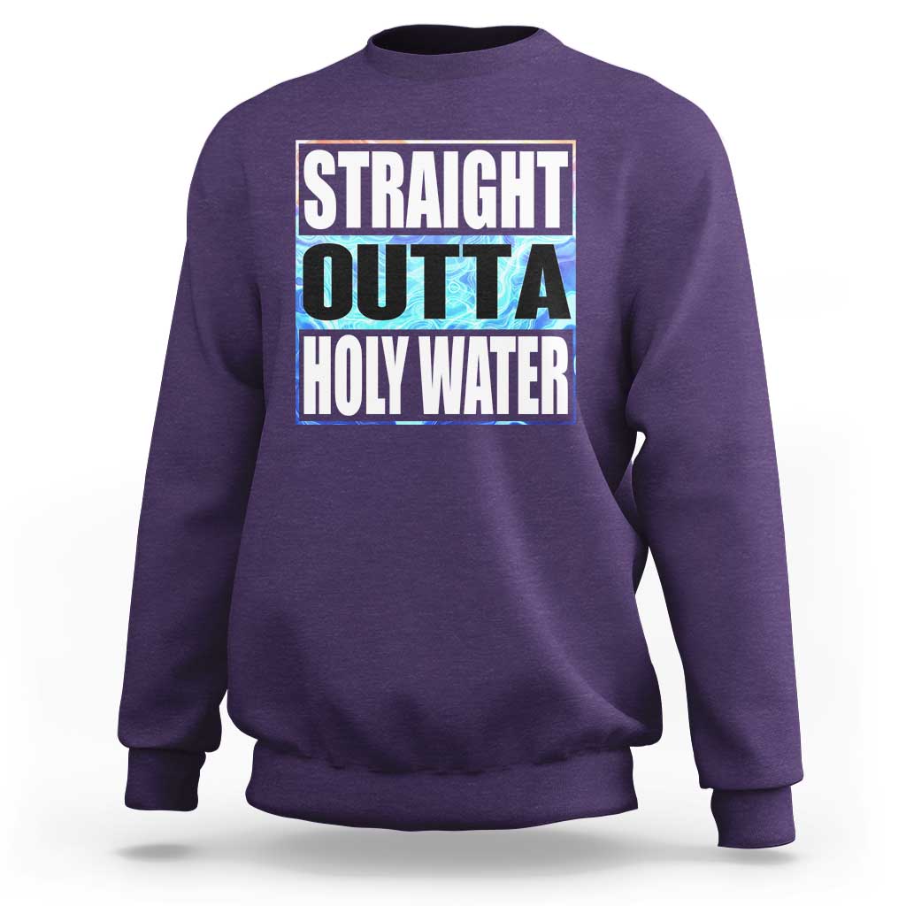 Straight Outta Holy Water Sweatshirt Baptismal Baptism Christening