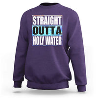Straight Outta Holy Water Sweatshirt Baptismal Baptism Christening