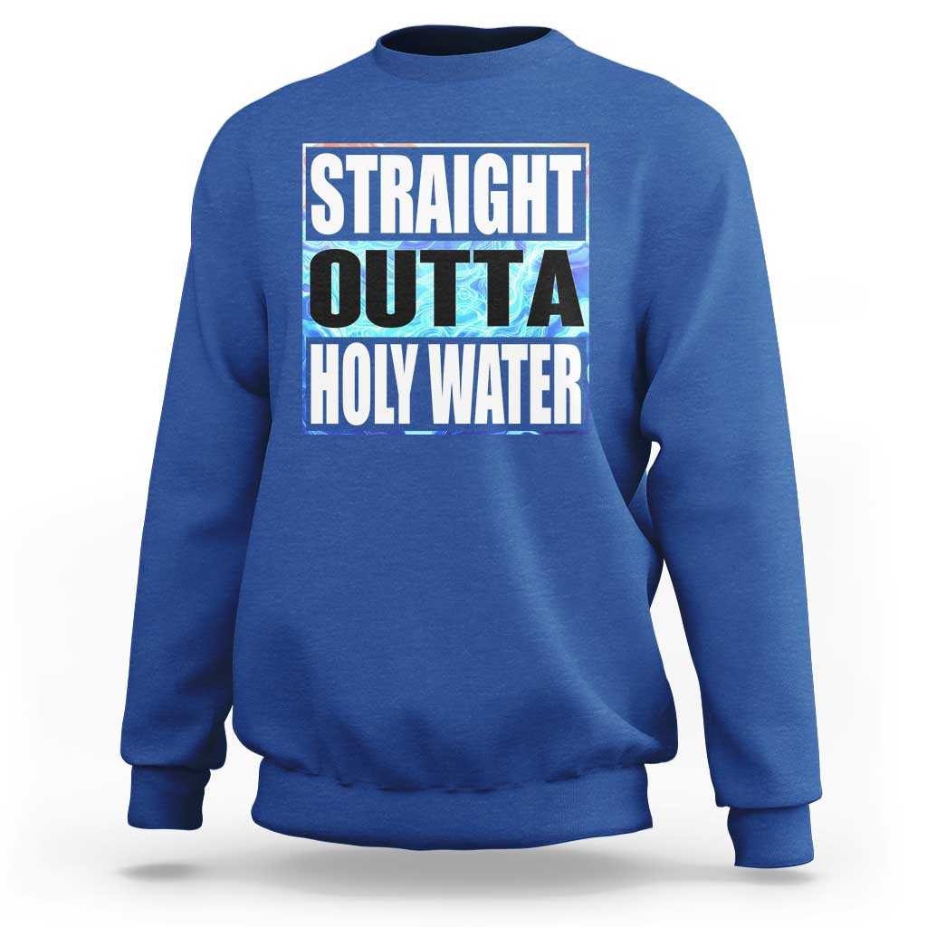 Straight Outta Holy Water Sweatshirt Baptismal Baptism Christening