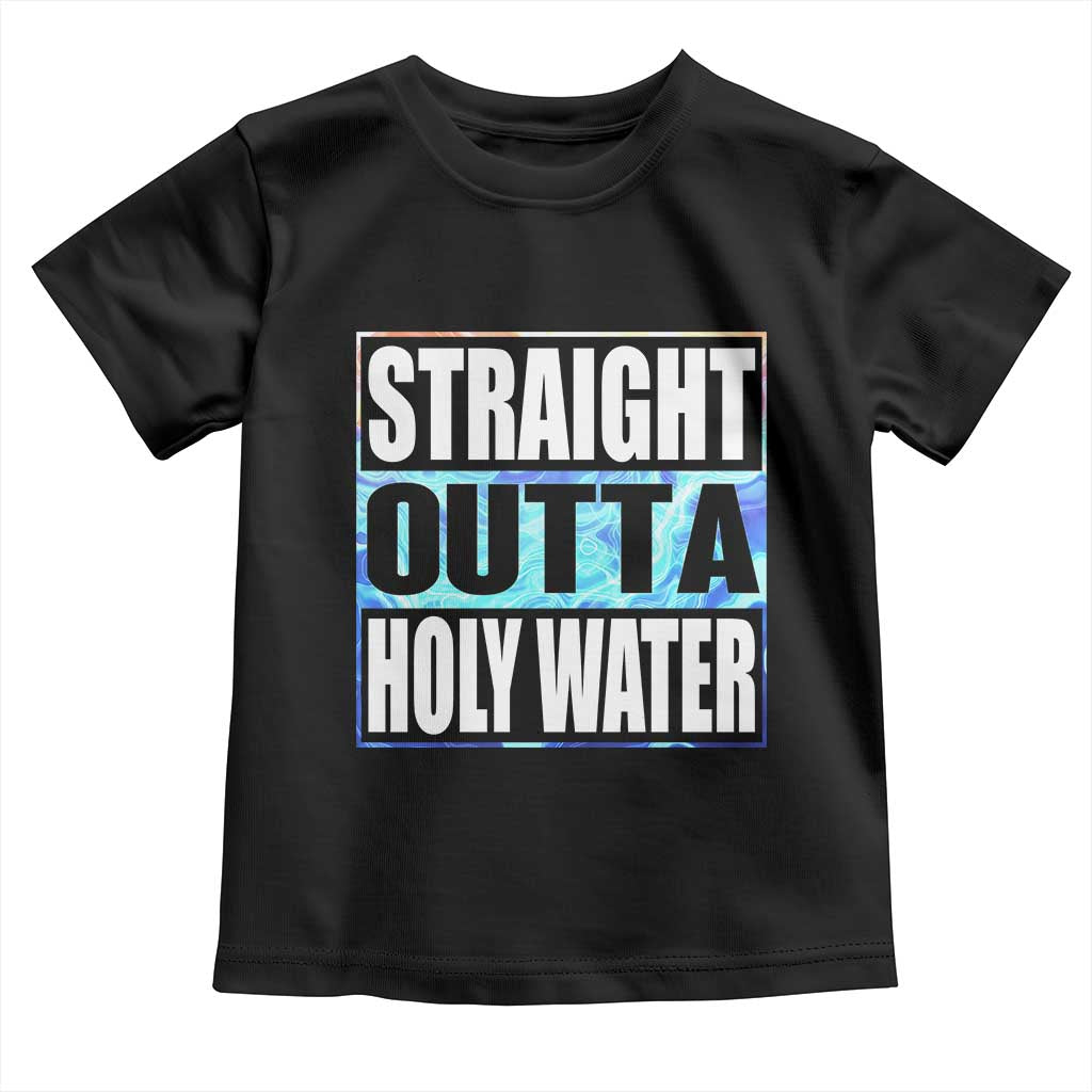 Straight Outta Holy Water Toddler T Shirt Baptismal Baptism Christening