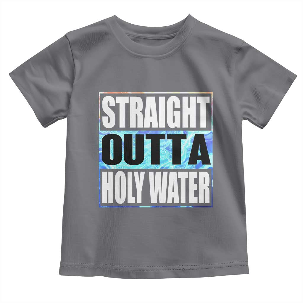 Straight Outta Holy Water Toddler T Shirt Baptismal Baptism Christening