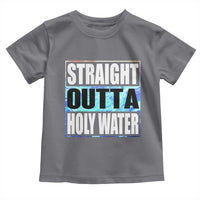 Straight Outta Holy Water Toddler T Shirt Baptismal Baptism Christening