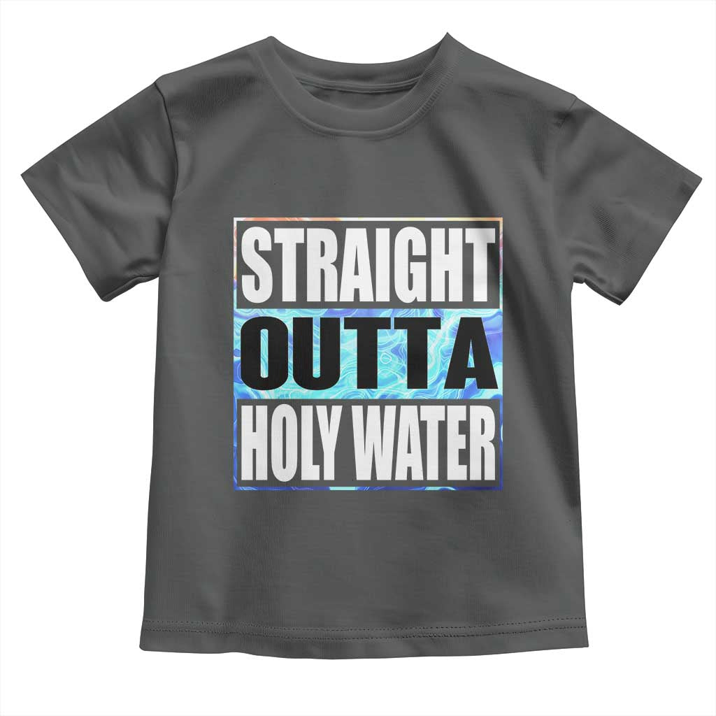Straight Outta Holy Water Toddler T Shirt Baptismal Baptism Christening