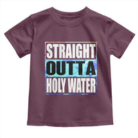 Straight Outta Holy Water Toddler T Shirt Baptismal Baptism Christening