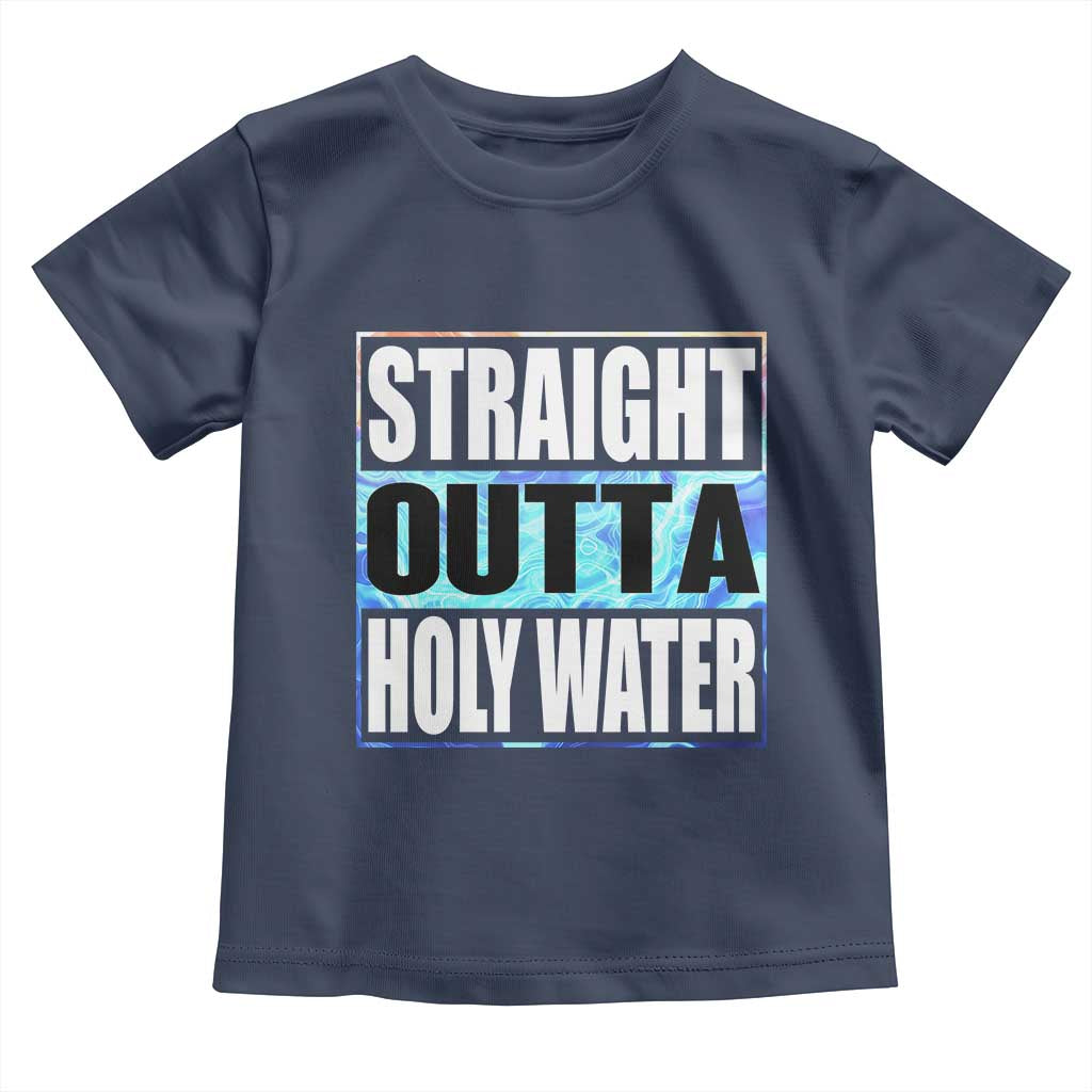 Straight Outta Holy Water Toddler T Shirt Baptismal Baptism Christening