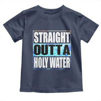 Straight Outta Holy Water Toddler T Shirt Baptismal Baptism Christening