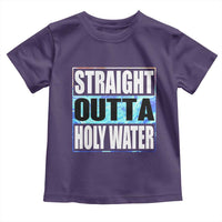 Straight Outta Holy Water Toddler T Shirt Baptismal Baptism Christening