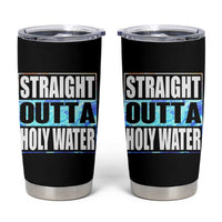 Straight Outta Holy Water Tumbler Cup Baptismal Baptism Christening