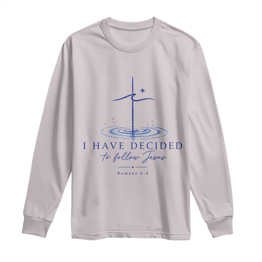 New Believer Long Sleeve Shirt I Have Decided To Follow Jesus In Baptism Cross Water