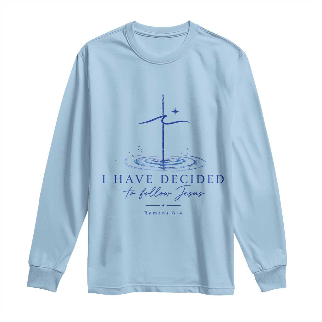 New Believer Long Sleeve Shirt I Have Decided To Follow Jesus In Baptism Cross Water