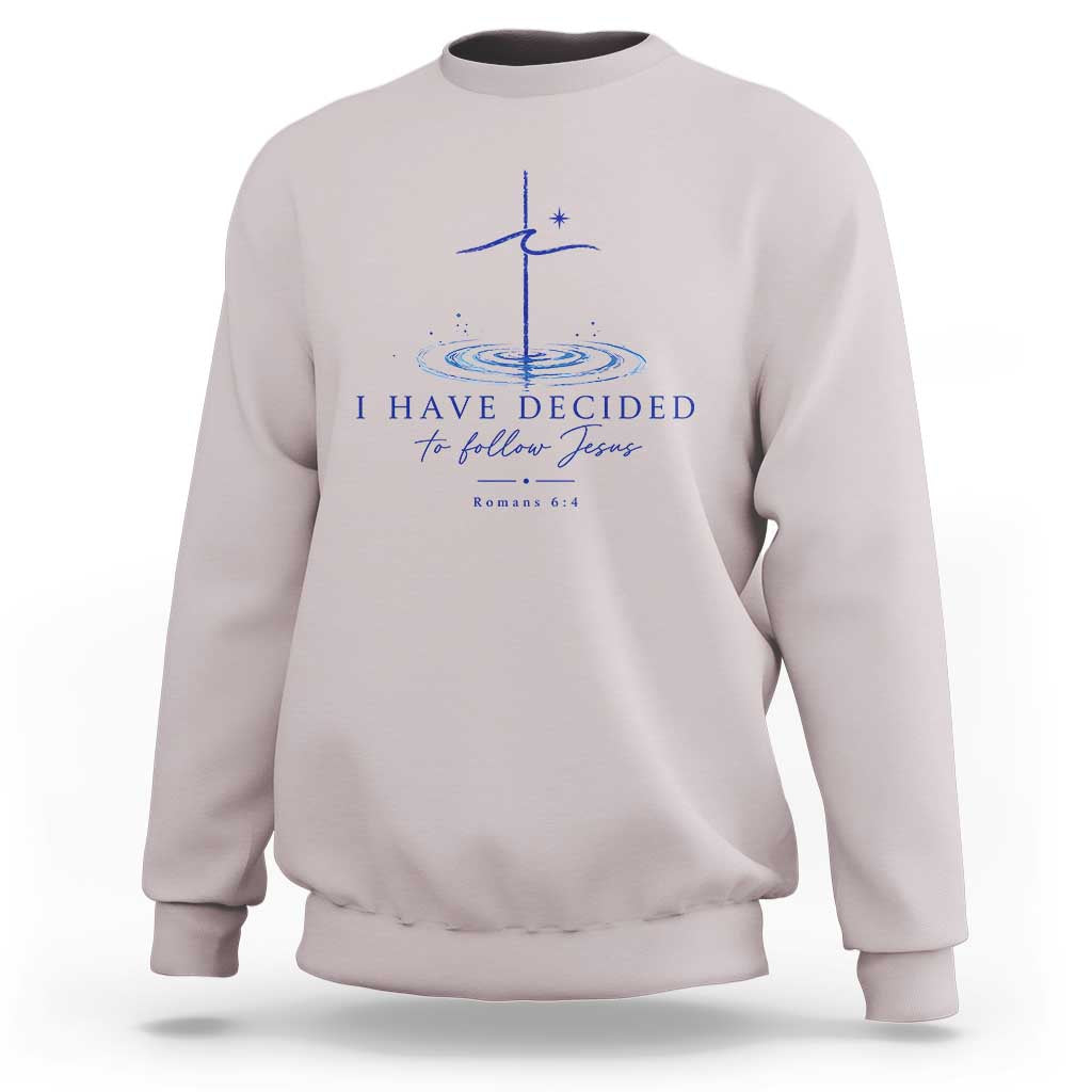 New Believer Sweatshirt I Have Decided To Follow Jesus In Baptism Cross Water