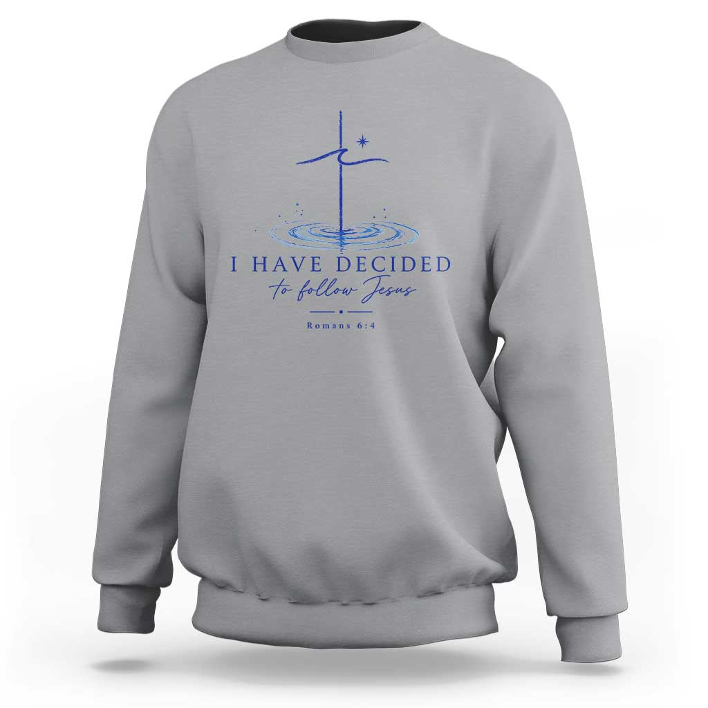 New Believer Sweatshirt I Have Decided To Follow Jesus In Baptism Cross Water