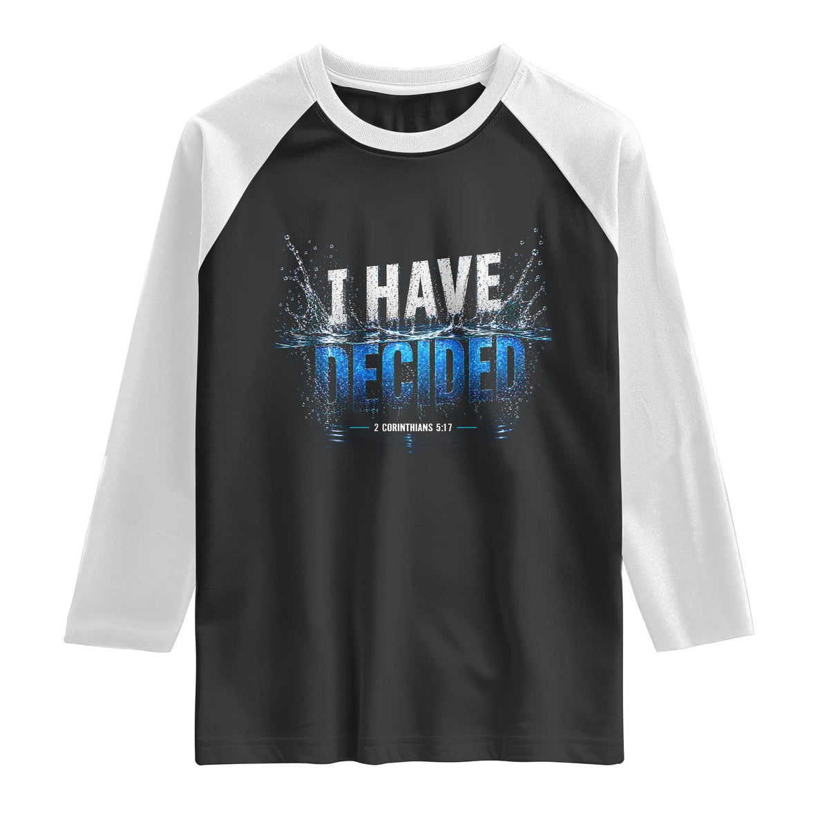 Christian Baptism Raglan Shirt New Believer Water Immersion Baptized I Have Decided