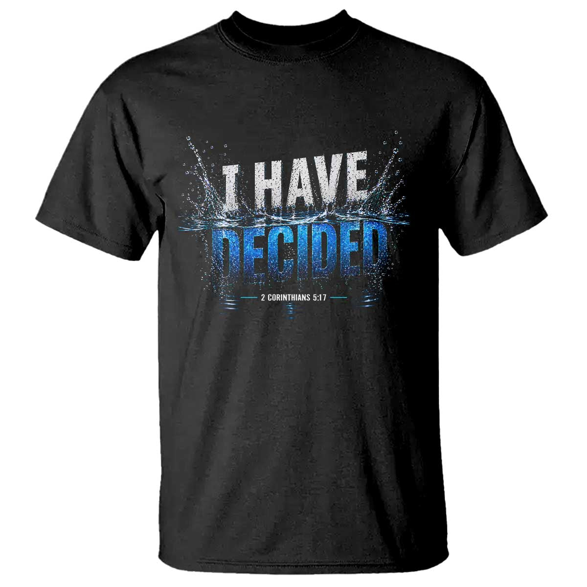 Christian Baptism T Shirt New Believer Water Immersion Baptized I Have Decided