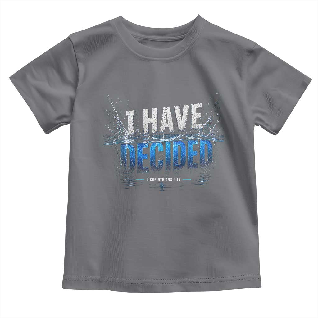 Christian Baptism Toddler T Shirt New Believer Water Immersion Baptized I Have Decided