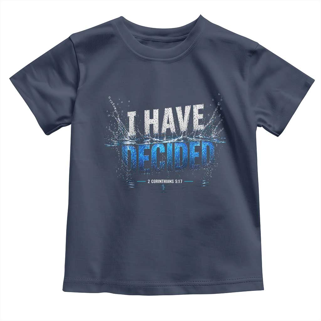 Christian Baptism Toddler T Shirt New Believer Water Immersion Baptized I Have Decided