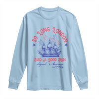 Funny 4th Of July Long Sleeve Shirt So Long London Had A Good Run Usa Patriotic - Wonder Print Shop