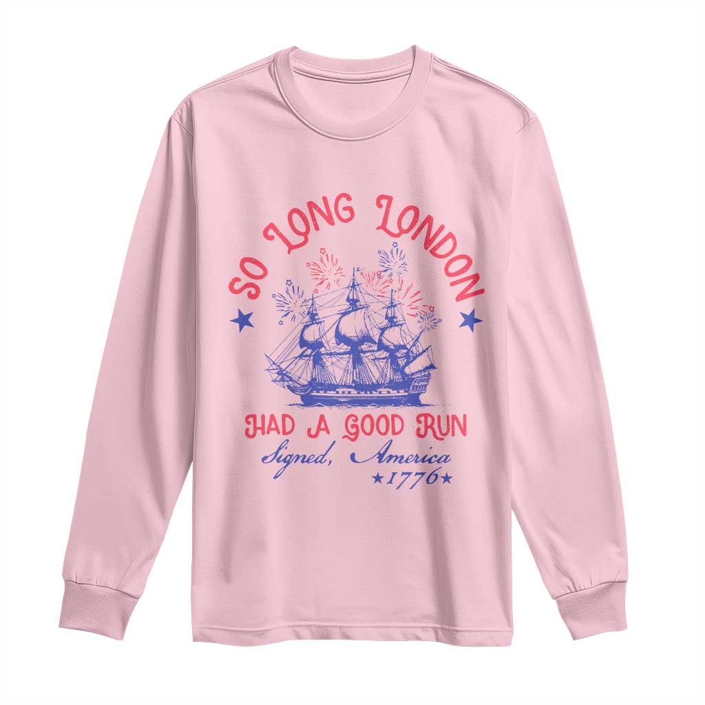 Funny 4th Of July Long Sleeve Shirt So Long London Had A Good Run Usa Patriotic - Wonder Print Shop