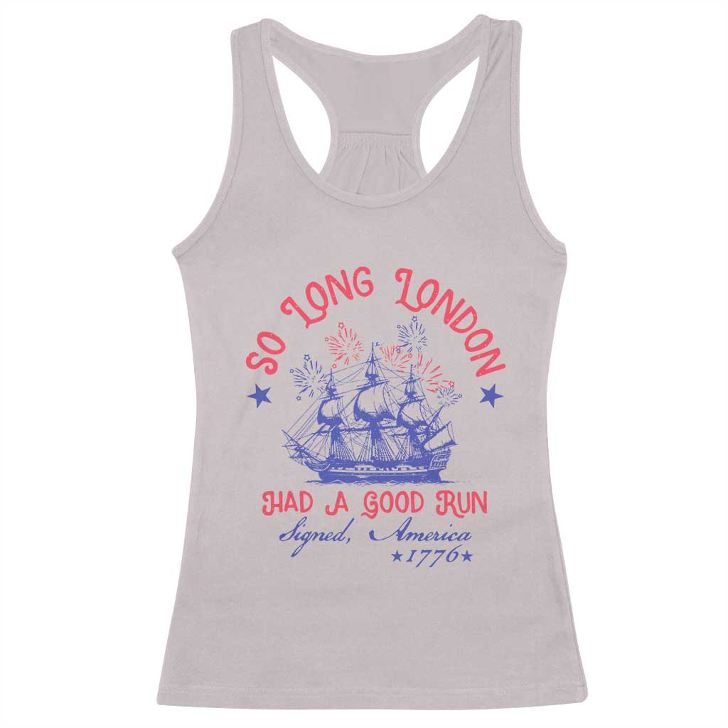 Funny 4th Of July Racerback Tank Top So Long London Had A Good Run Usa Patriotic - Wonder Print Shop