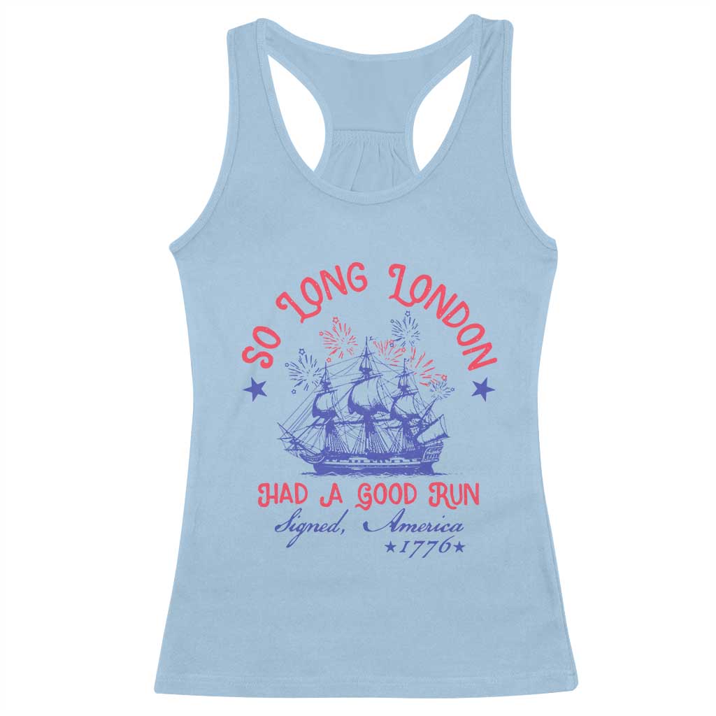 Funny 4th Of July Racerback Tank Top So Long London Had A Good Run Usa Patriotic - Wonder Print Shop