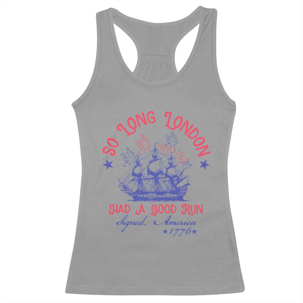 Funny 4th Of July Racerback Tank Top So Long London Had A Good Run Usa Patriotic - Wonder Print Shop