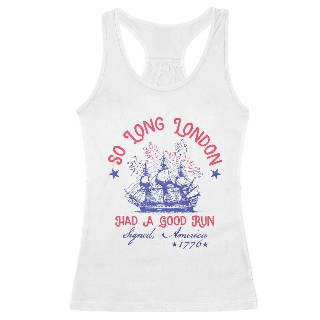 Funny 4th Of July Racerback Tank Top So Long London Had A Good Run Usa Patriotic - Wonder Print Shop