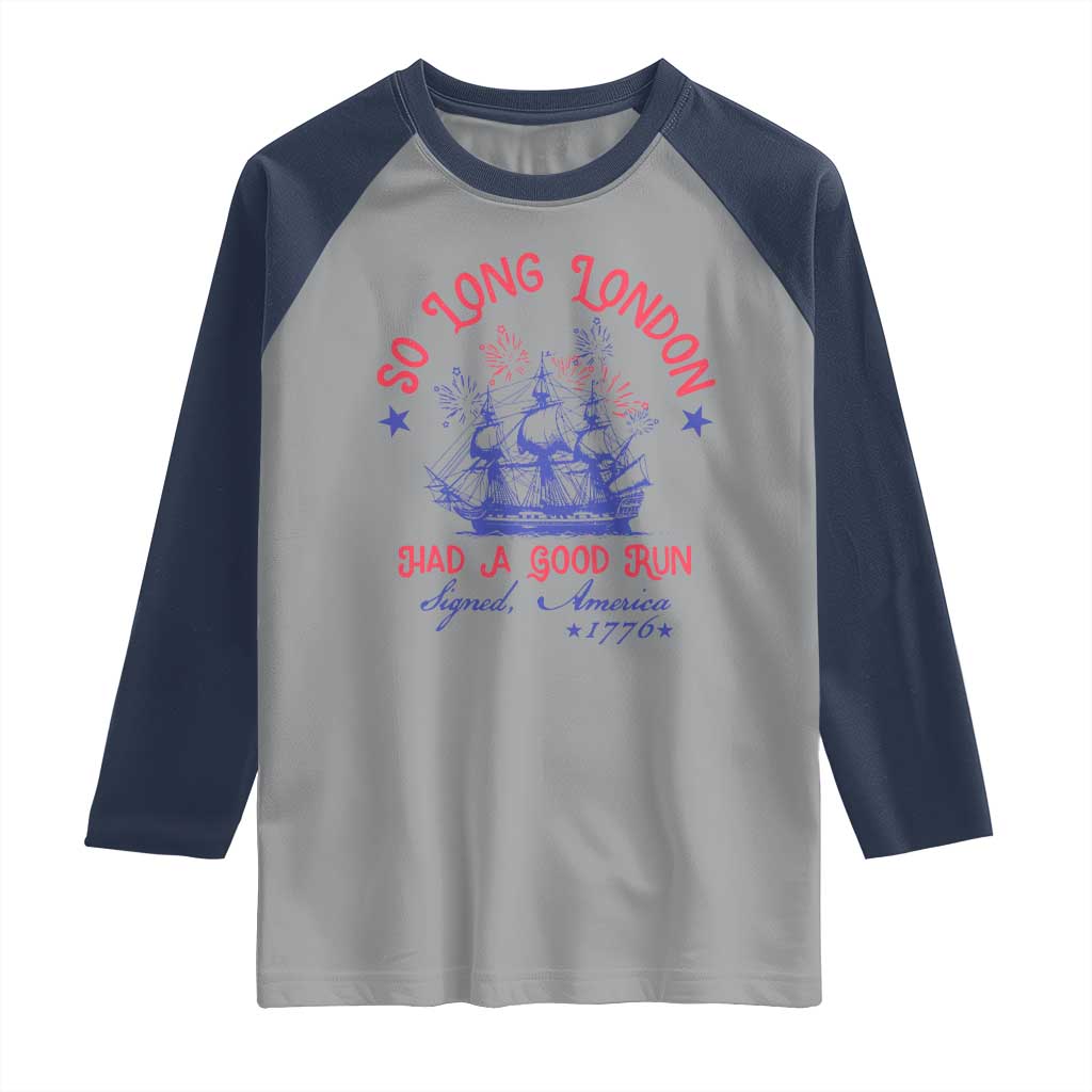 Funny 4th Of July Raglan Shirt So Long London Had A Good Run Usa Patriotic - Wonder Print Shop