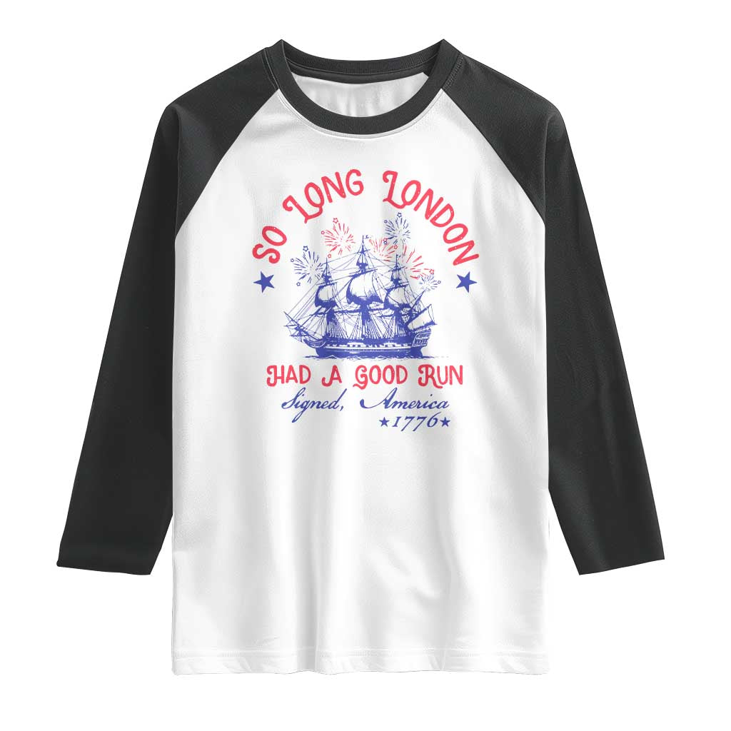 Funny 4th Of July Raglan Shirt So Long London Had A Good Run Usa Patriotic - Wonder Print Shop
