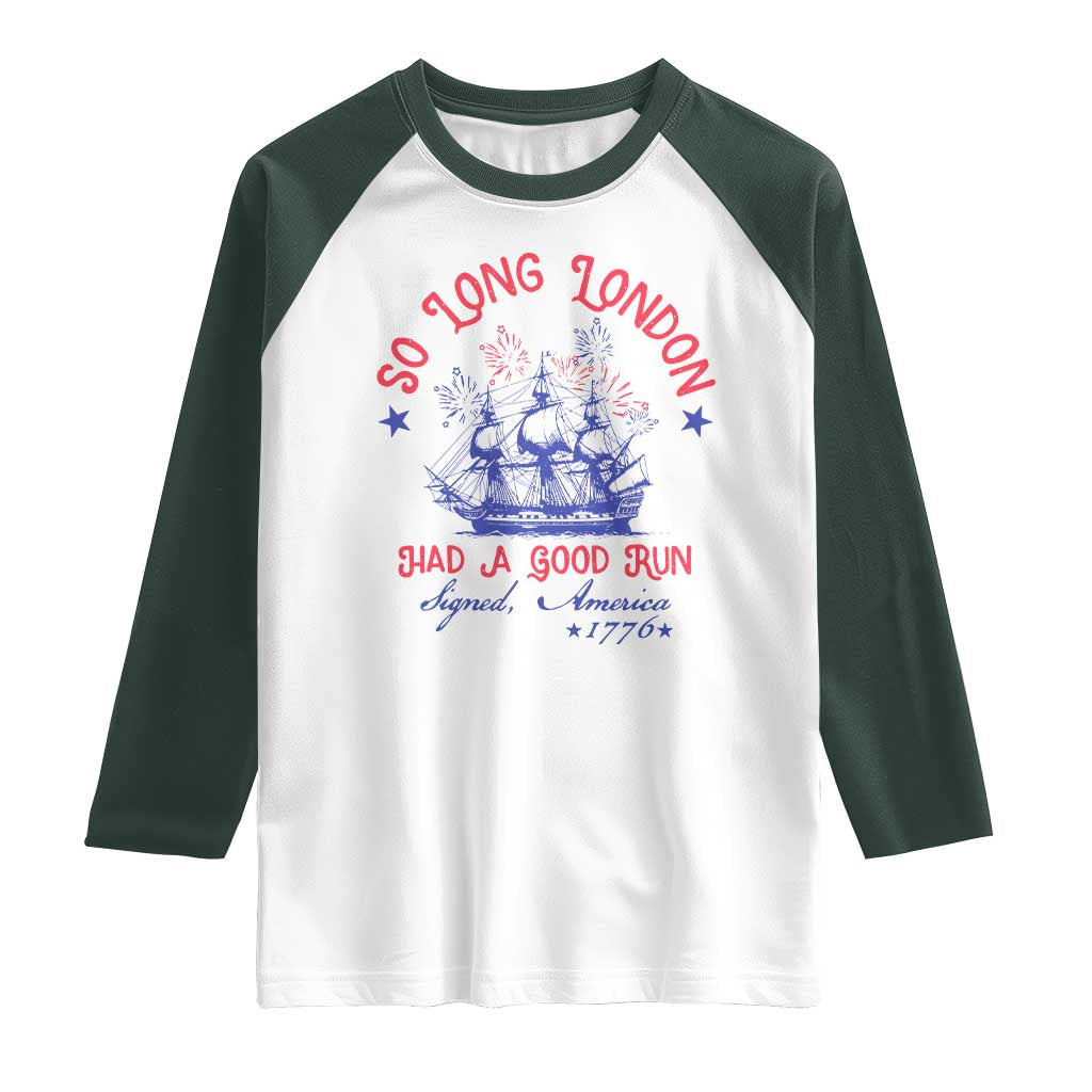 Funny 4th Of July Raglan Shirt So Long London Had A Good Run Usa Patriotic - Wonder Print Shop