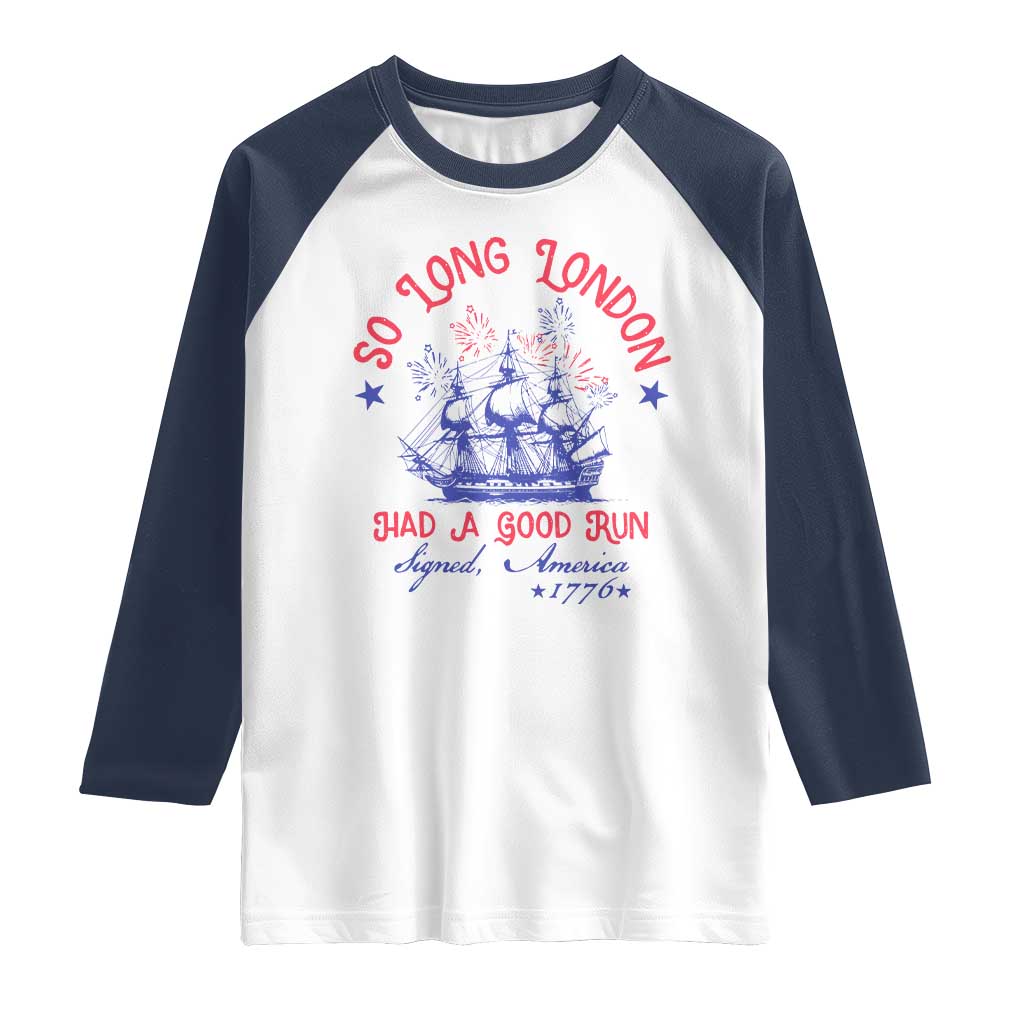 Funny 4th Of July Raglan Shirt So Long London Had A Good Run Usa Patriotic - Wonder Print Shop