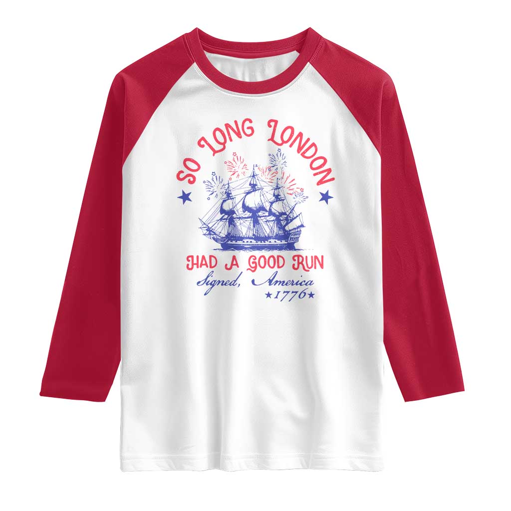 Funny 4th Of July Raglan Shirt So Long London Had A Good Run Usa Patriotic - Wonder Print Shop