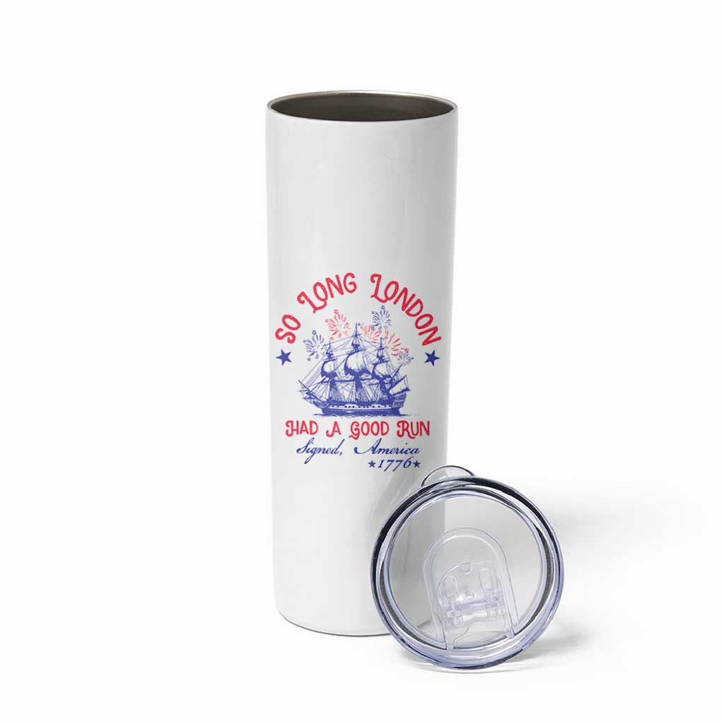 Funny 4th Of July Skinny Tumbler So Long London Had A Good Run Usa Patriotic - Wonder Print Shop