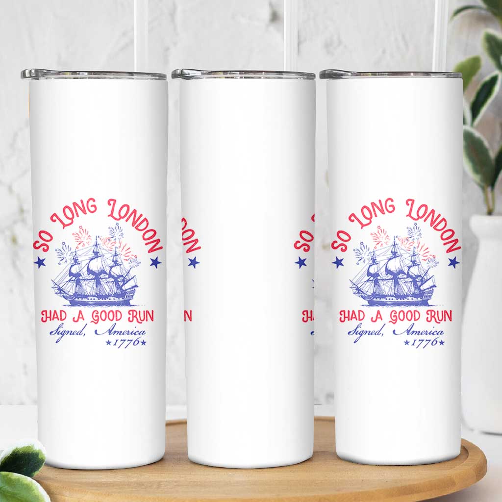 Funny 4th Of July Skinny Tumbler So Long London Had A Good Run Usa Patriotic - Wonder Print Shop