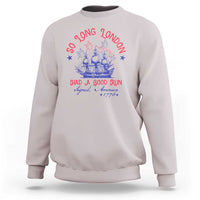 Funny 4th Of July Sweatshirt So Long London Had A Good Run Usa Patriotic - Wonder Print Shop