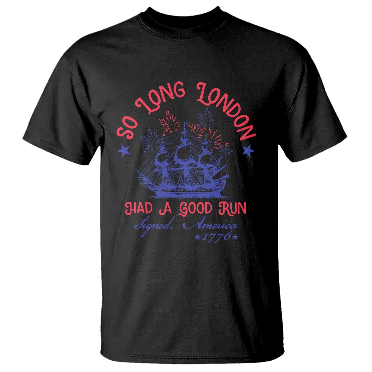 Funny 4th Of July T Shirt So Long London Had A Good Run Usa Patriotic - Wonder Print Shop