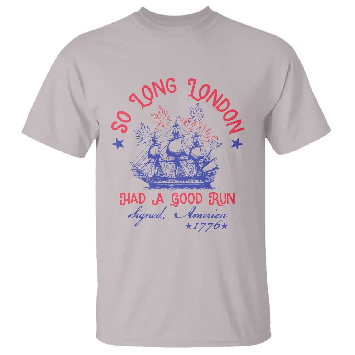 Funny 4th Of July T Shirt So Long London Had A Good Run Usa Patriotic - Wonder Print Shop
