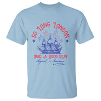 Funny 4th Of July T Shirt So Long London Had A Good Run Usa Patriotic - Wonder Print Shop