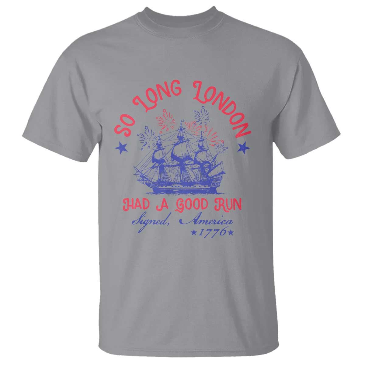 Funny 4th Of July T Shirt So Long London Had A Good Run Usa Patriotic - Wonder Print Shop