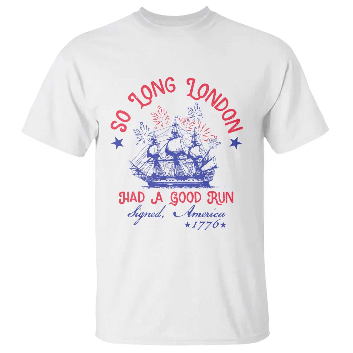 Funny 4th Of July T Shirt So Long London Had A Good Run Usa Patriotic - Wonder Print Shop
