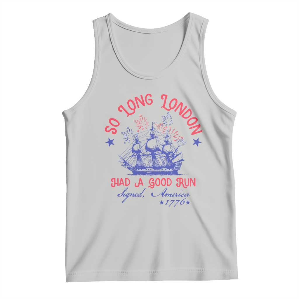 Funny 4th Of July Tank Top So Long London Had A Good Run Usa Patriotic - Wonder Print Shop