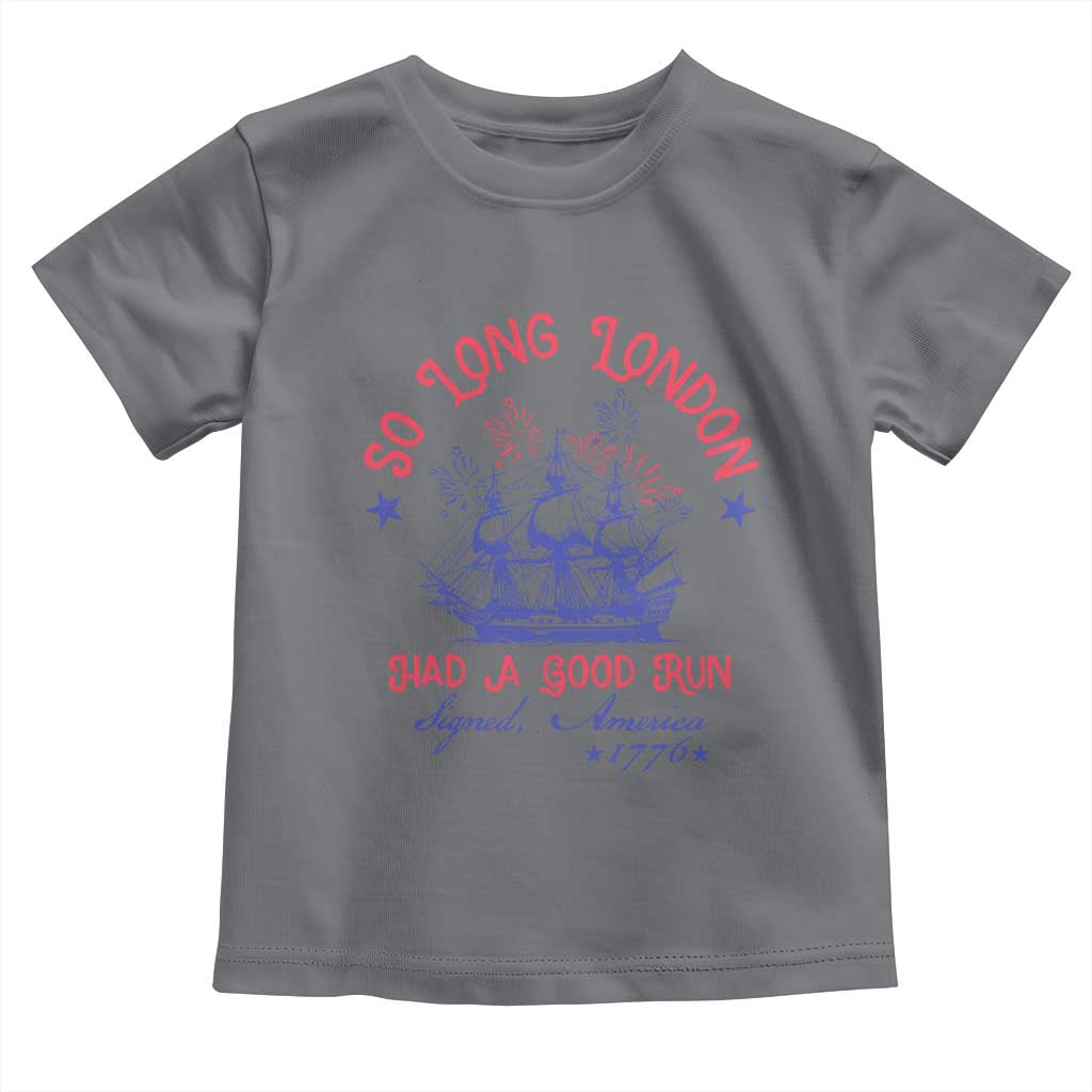 Funny 4th Of July Toddler T Shirt So Long London Had A Good Run Usa Patriotic - Wonder Print Shop