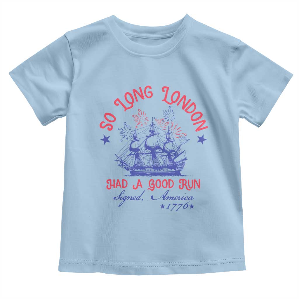 Funny 4th Of July Toddler T Shirt So Long London Had A Good Run Usa Patriotic - Wonder Print Shop
